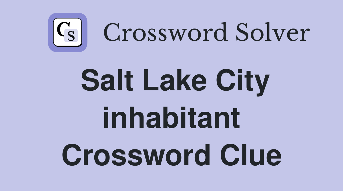 Salt Lake City inhabitant Crossword Clue