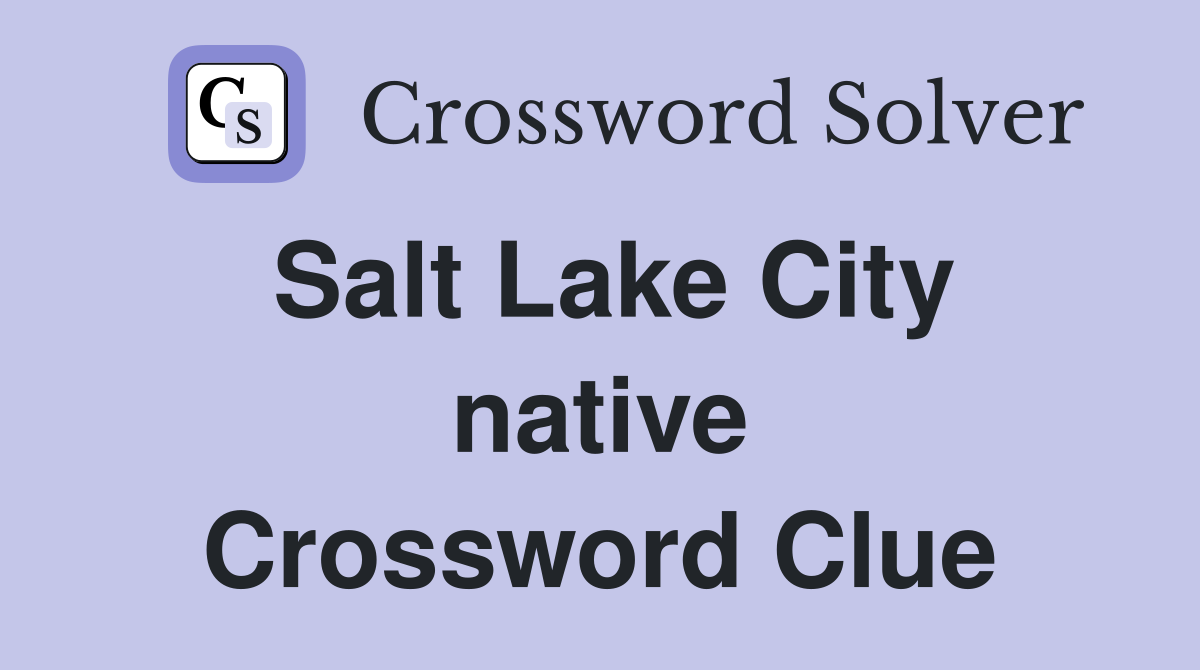 Salt Lake City native Crossword Clue