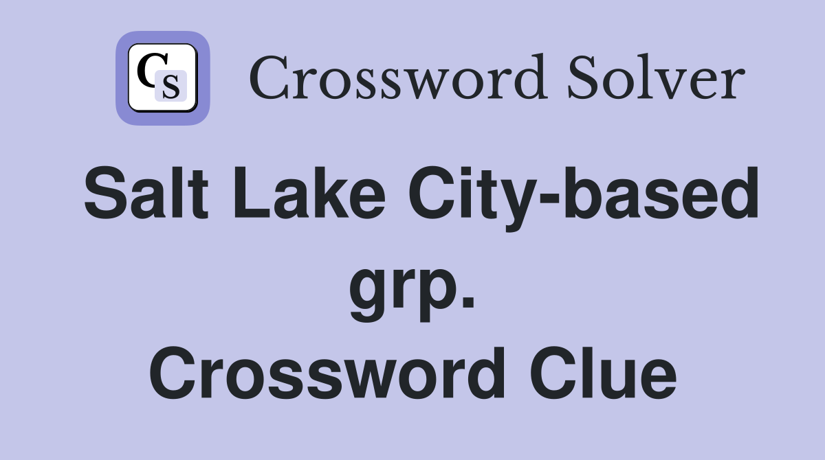 Salt Lake City-based grp. Crossword Clue