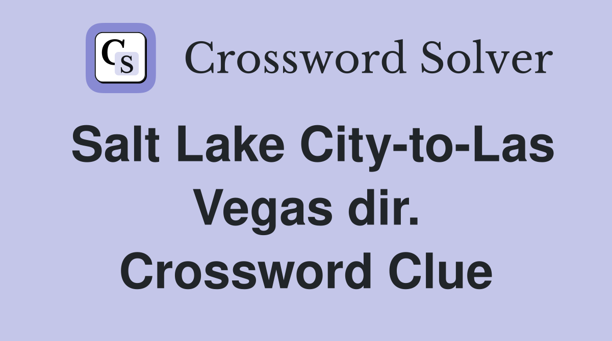 Salt Lake City-to-Las Vegas dir. Crossword Clue