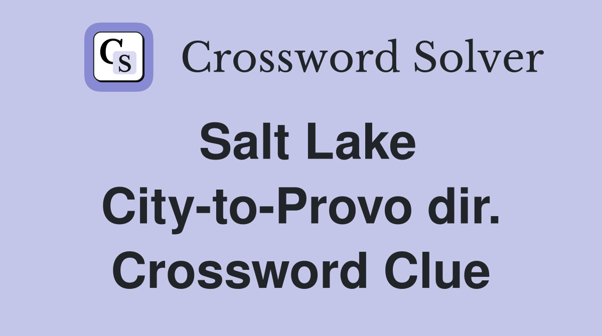 Salt Lake City-to-Provo dir. Crossword Clue