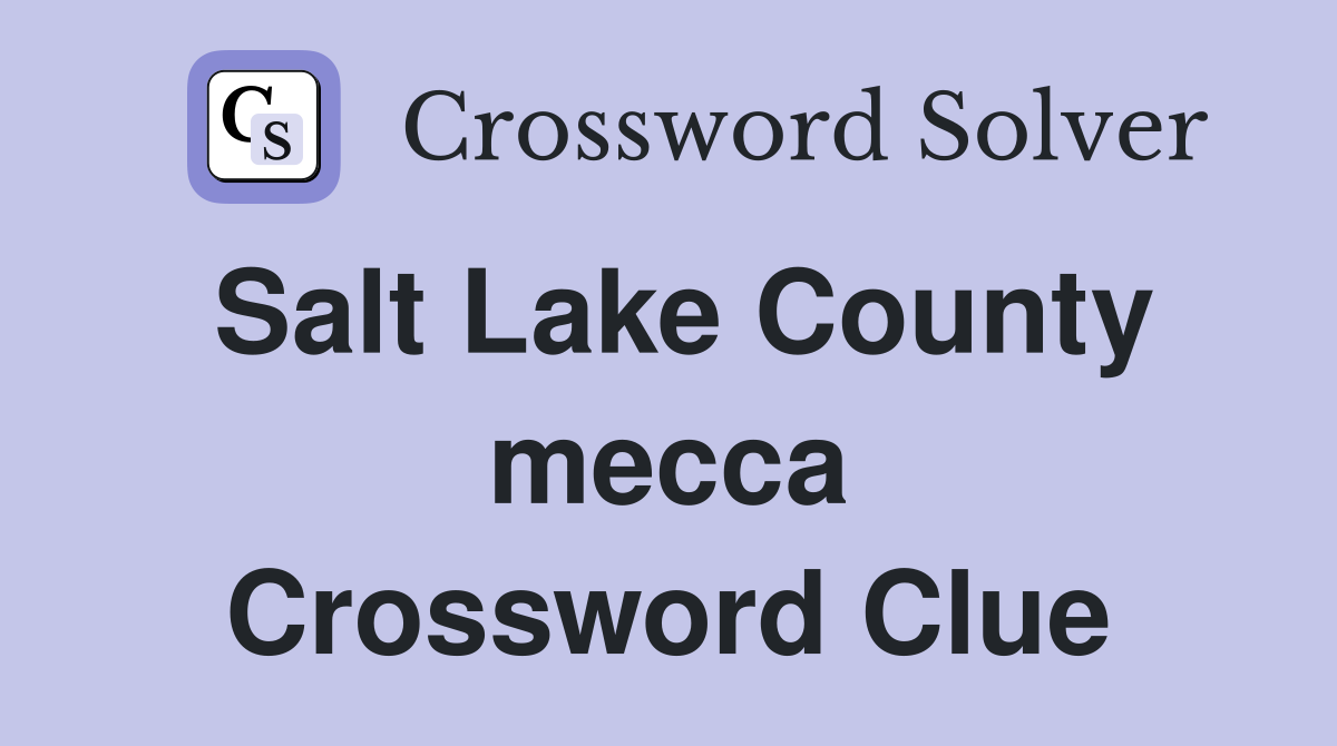 Salt Lake County mecca Crossword Clue