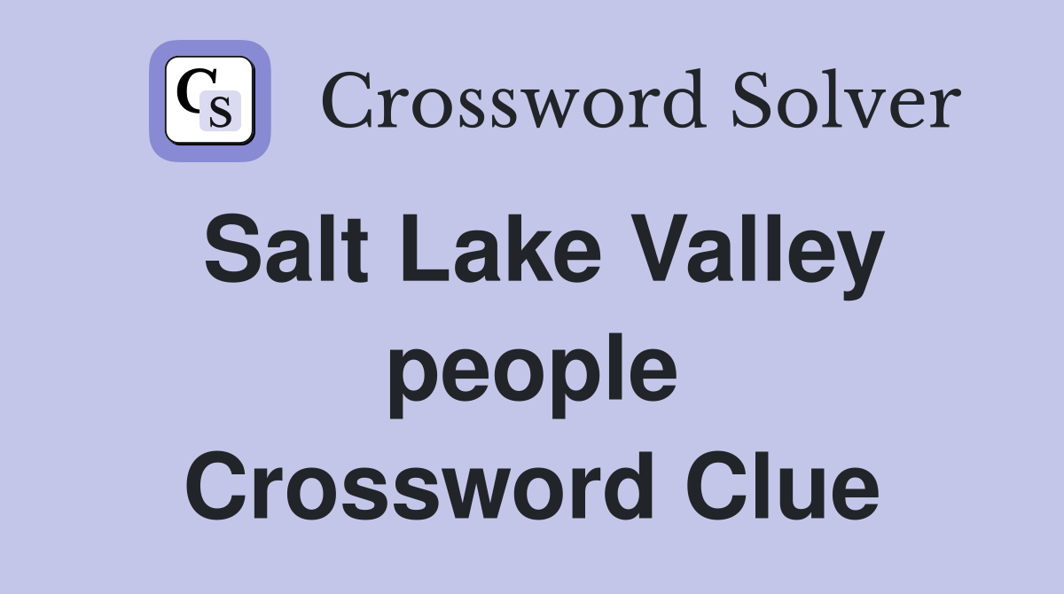 Salt Lake Valley people Crossword Clue