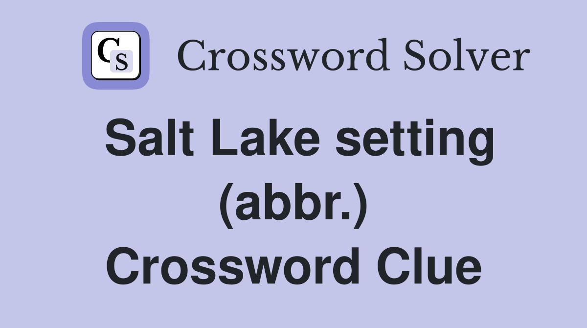 Salt Lake setting (abbr.) Crossword Clue