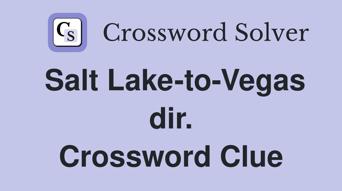 Salt Lake-to-Vegas dir. Crossword Clue