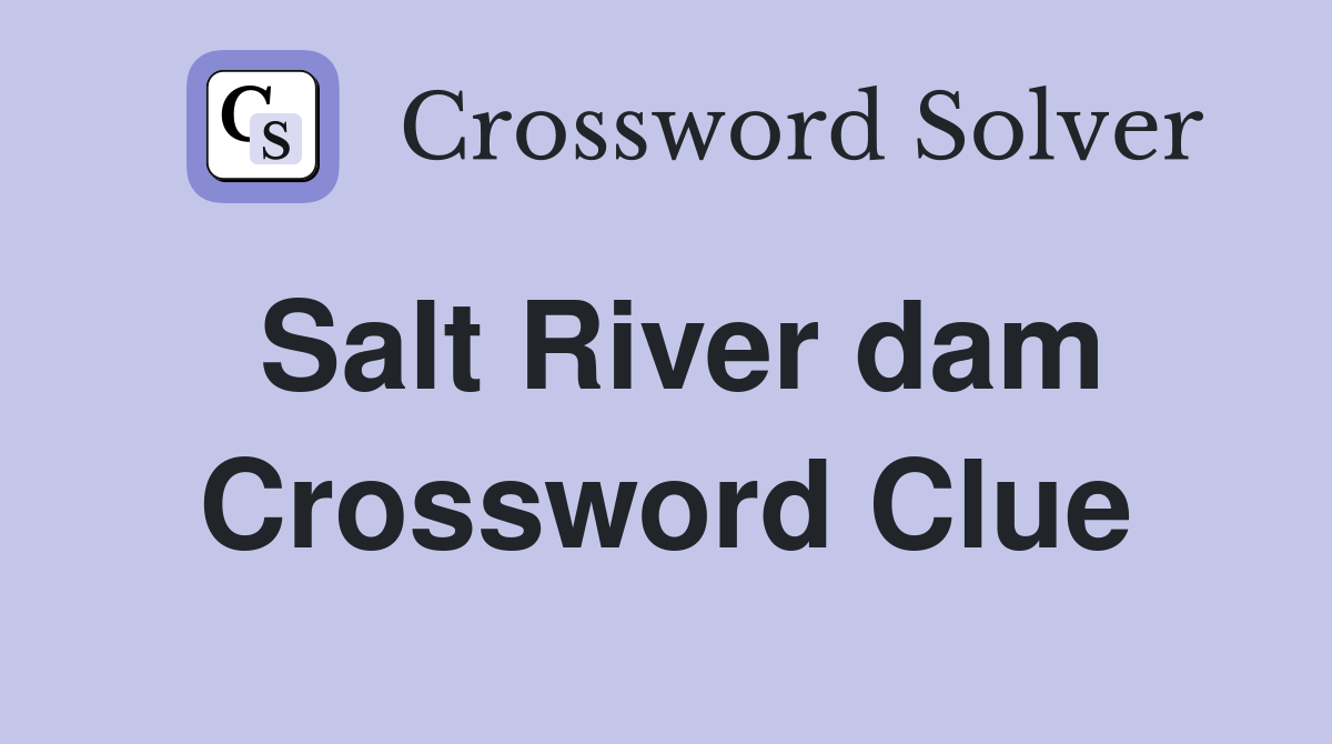 Salt River dam Crossword Clue