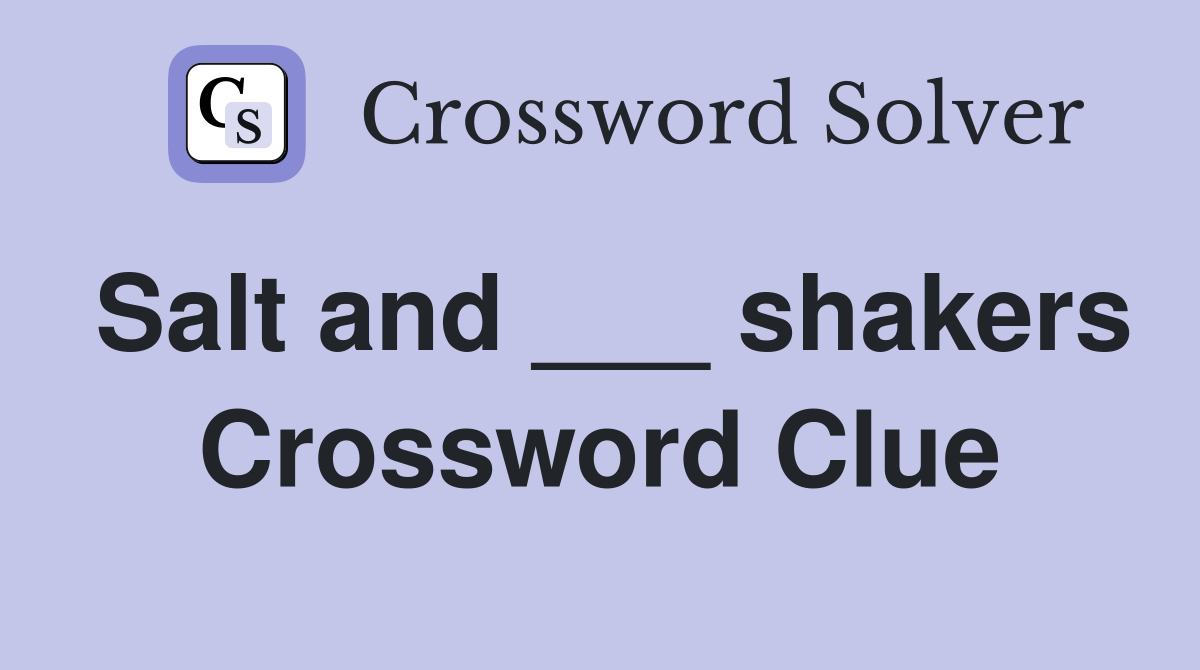 Salt and ___ shakers Crossword Clue
