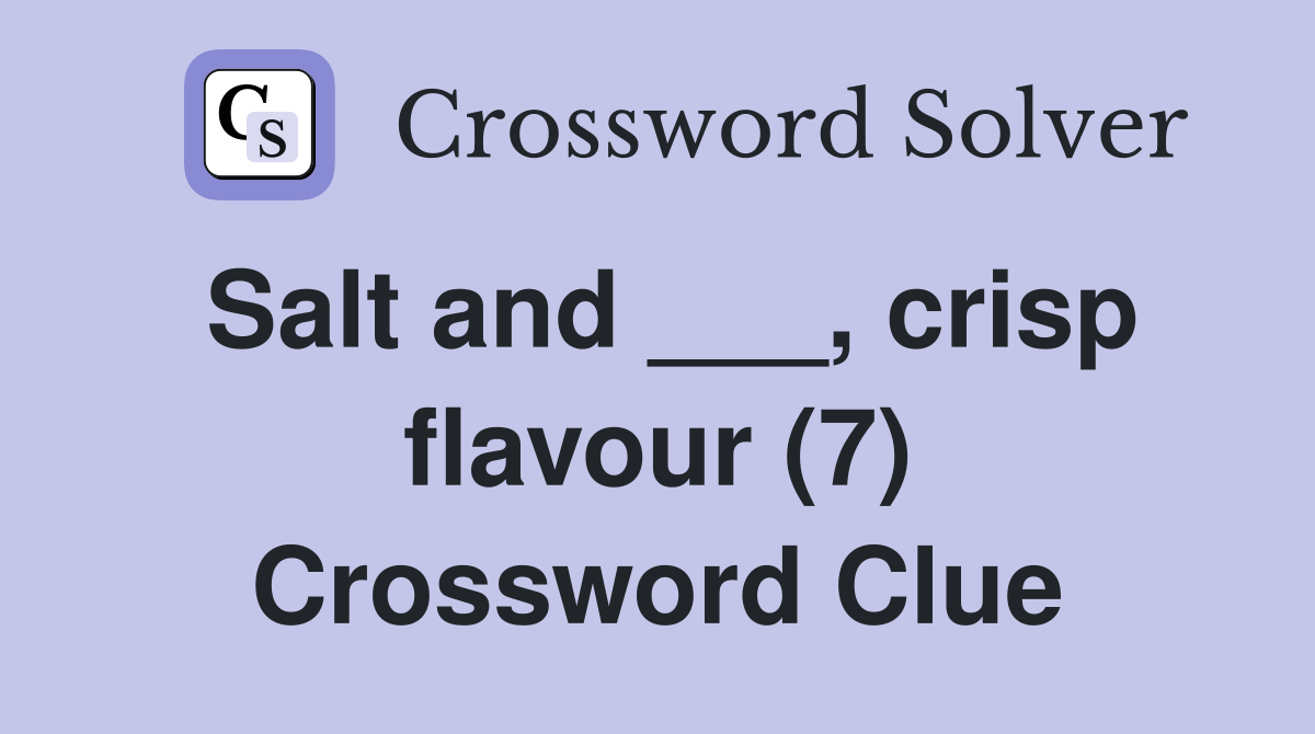 Salt and ___, crisp flavour (7) Crossword Clue
