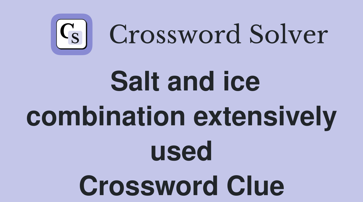 Salt and ice combination extensively used Crossword Clue