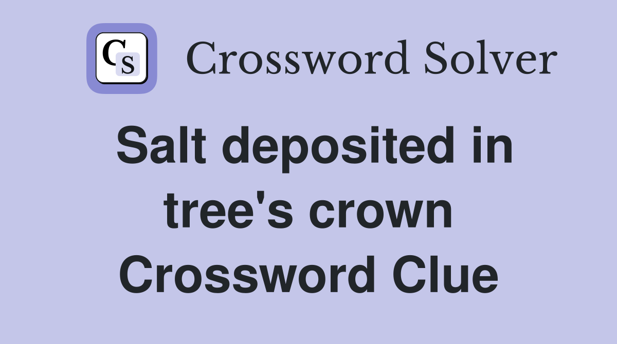 Salt deposited in tree's crown Crossword Clue