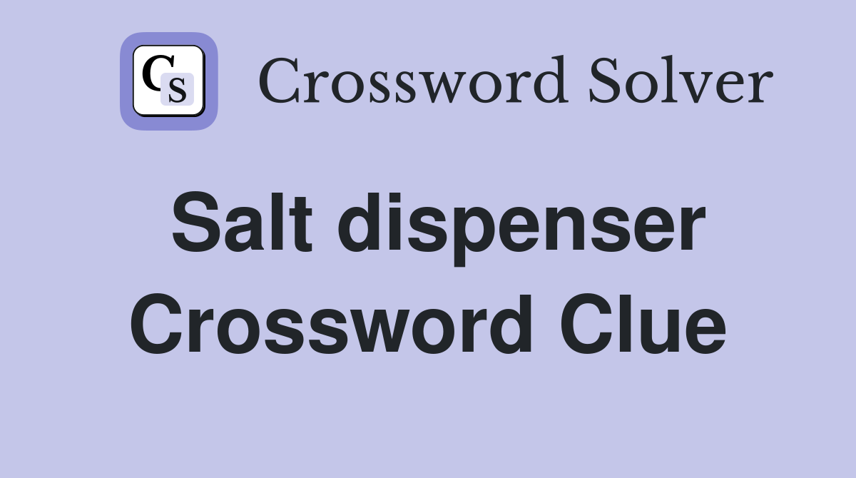 Salt dispenser Crossword Clue