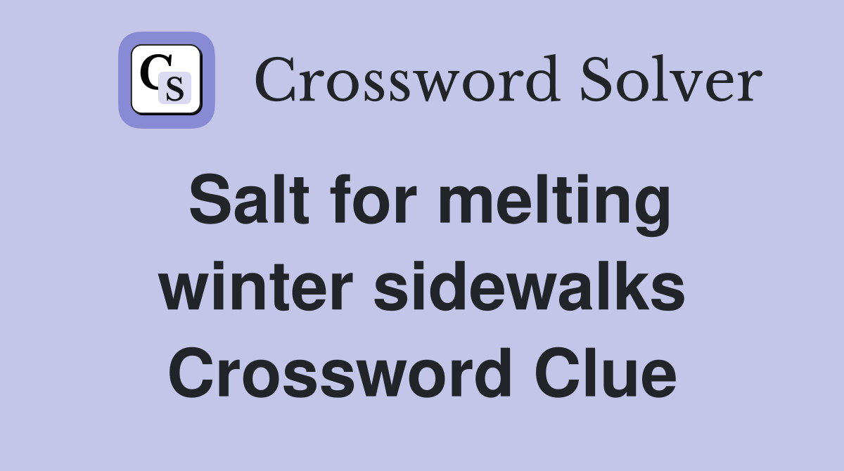 Salt for melting winter sidewalks Crossword Clue