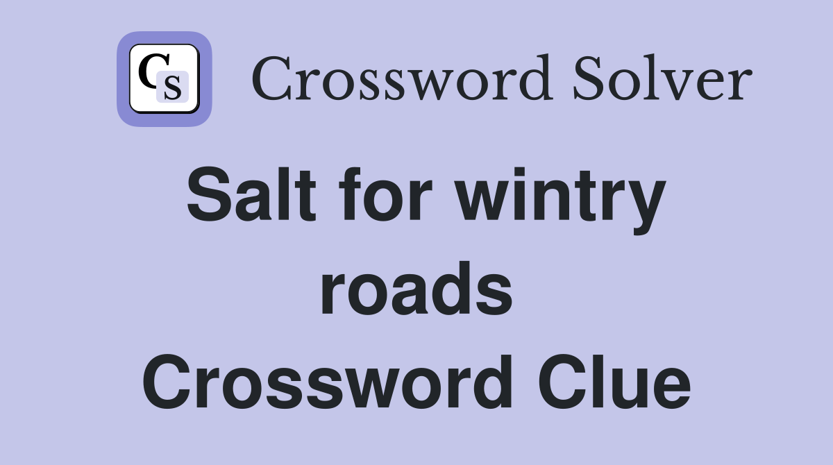 Salt for wintry roads Crossword Clue