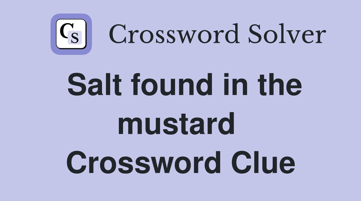 Salt found in the mustard  Crossword Clue