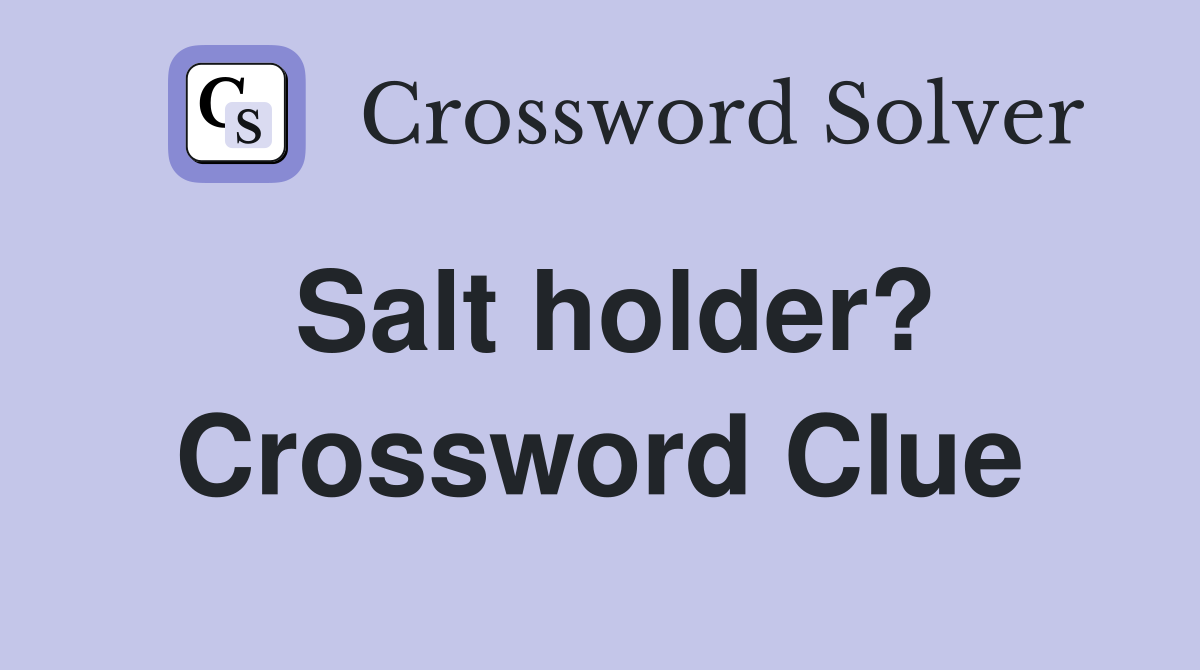 Salt holder? Crossword Clue