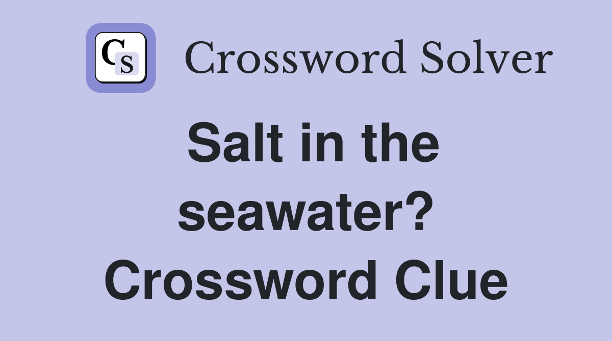 Salt in the seawater? Crossword Clue