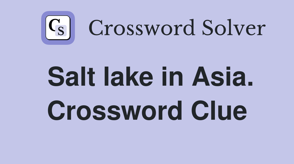 Salt lake in Asia. Crossword Clue