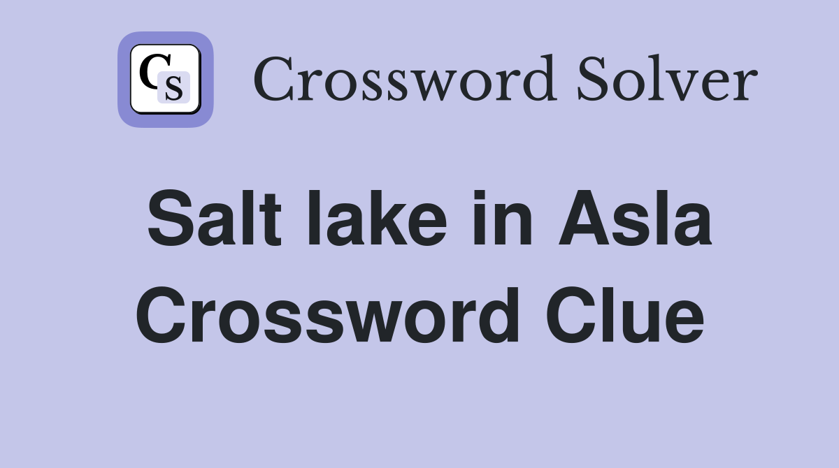 Salt lake in Asla Crossword Clue