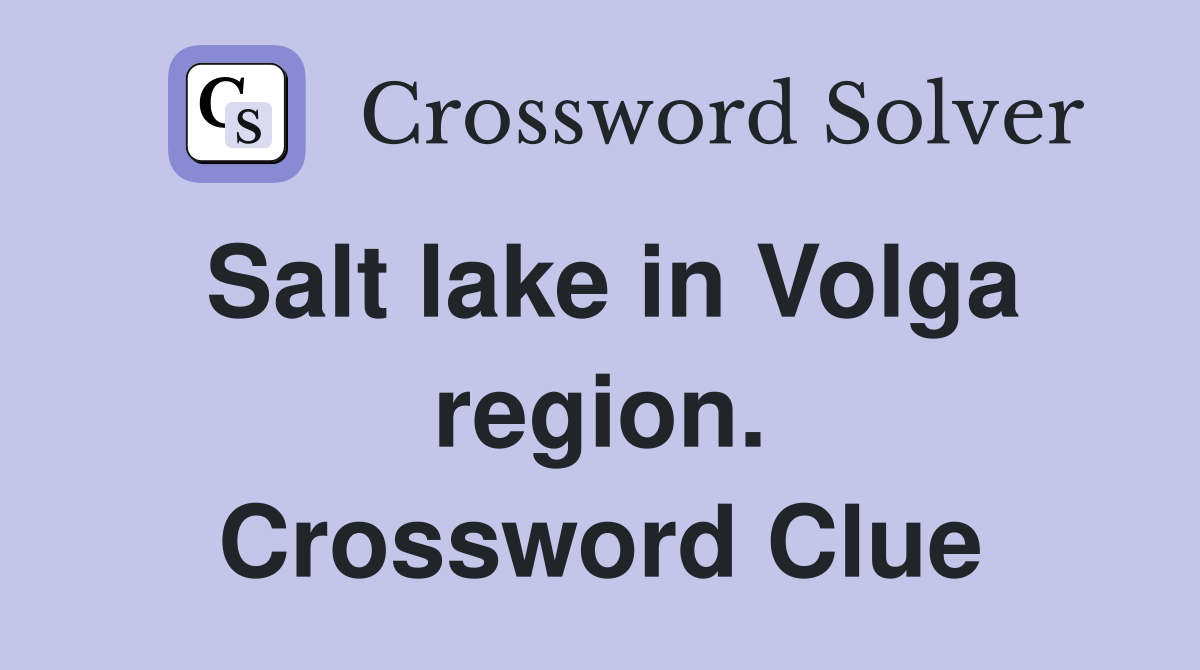 Salt lake in Volga region. Crossword Clue