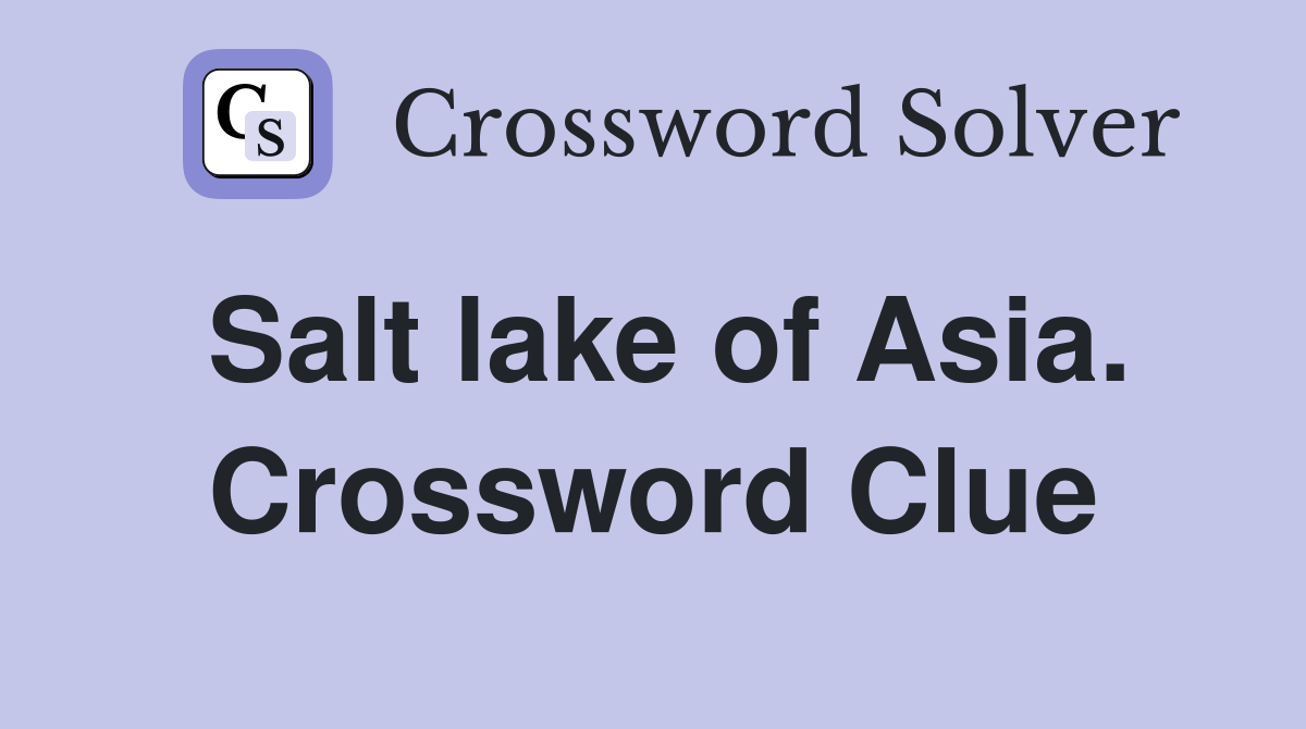 Salt lake of Asia. Crossword Clue