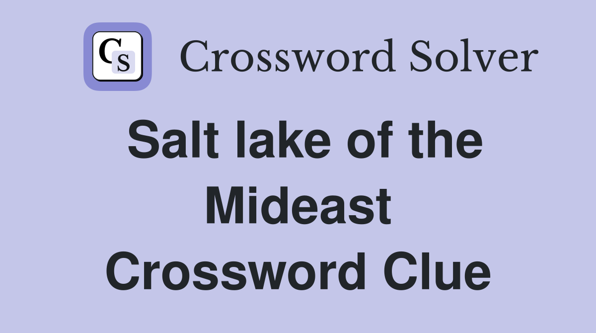Salt lake of the Mideast Crossword Clue