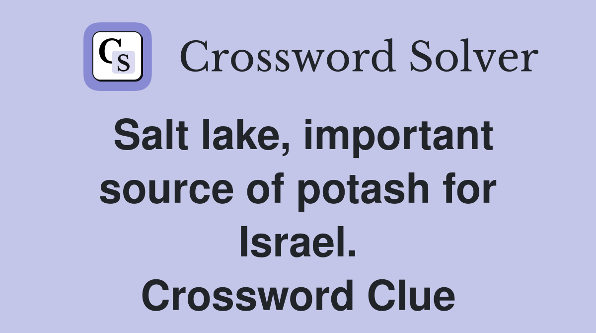 Salt lake, important source of potash for Israel. Crossword Clue