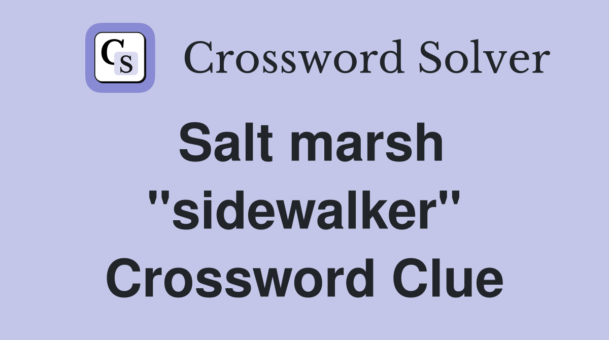 Salt marsh "sidewalker" Crossword Clue