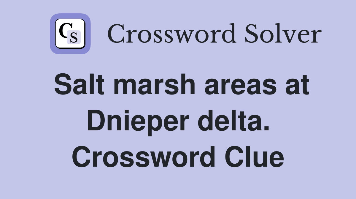 Salt marsh areas at Dnieper delta. Crossword Clue
