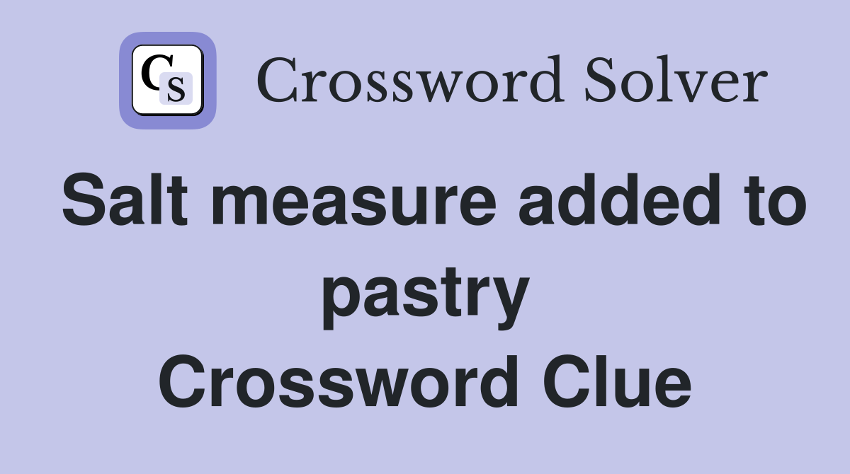 Salt measure added to pastry Crossword Clue