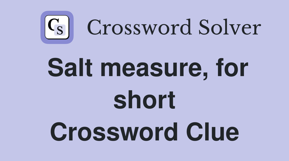 Salt measure, for short Crossword Clue