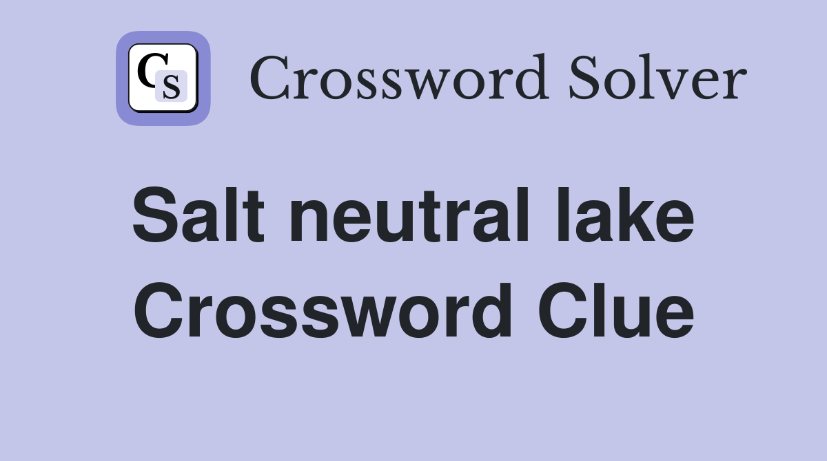 Salt neutral lake  Crossword Clue