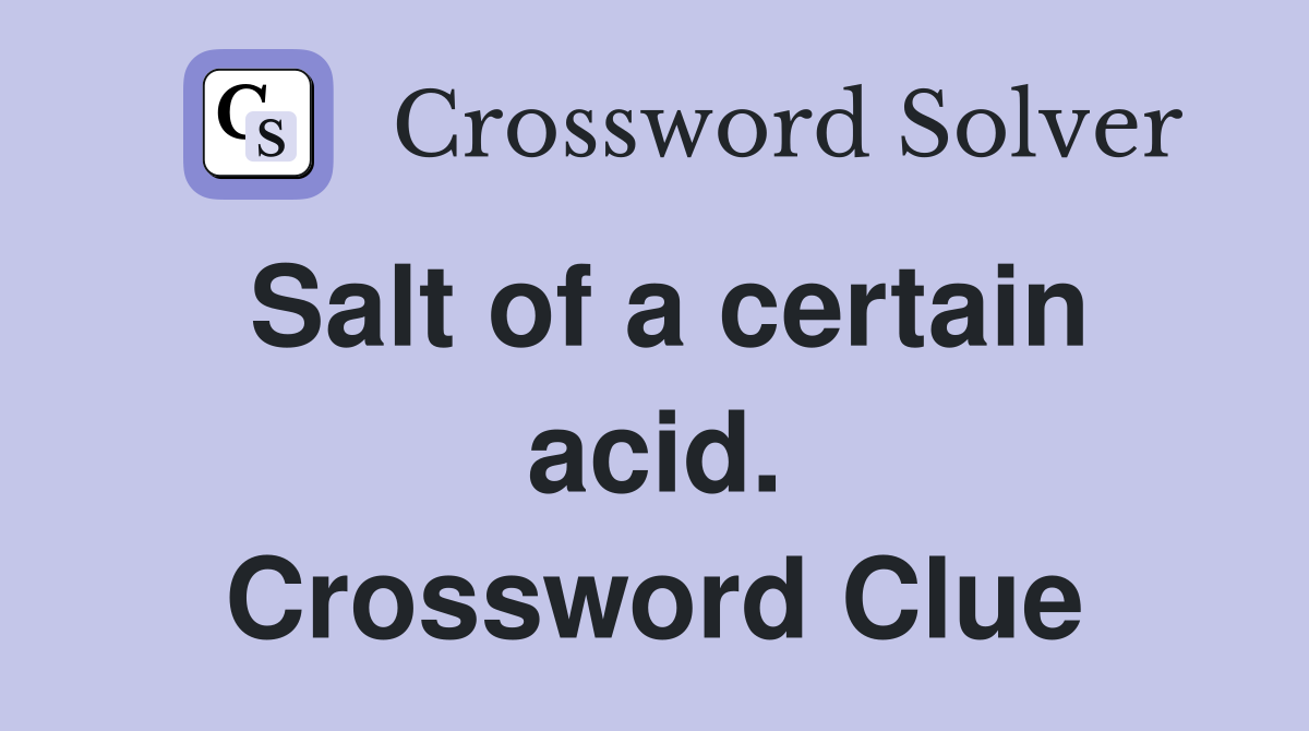 Salt of a certain acid. Crossword Clue