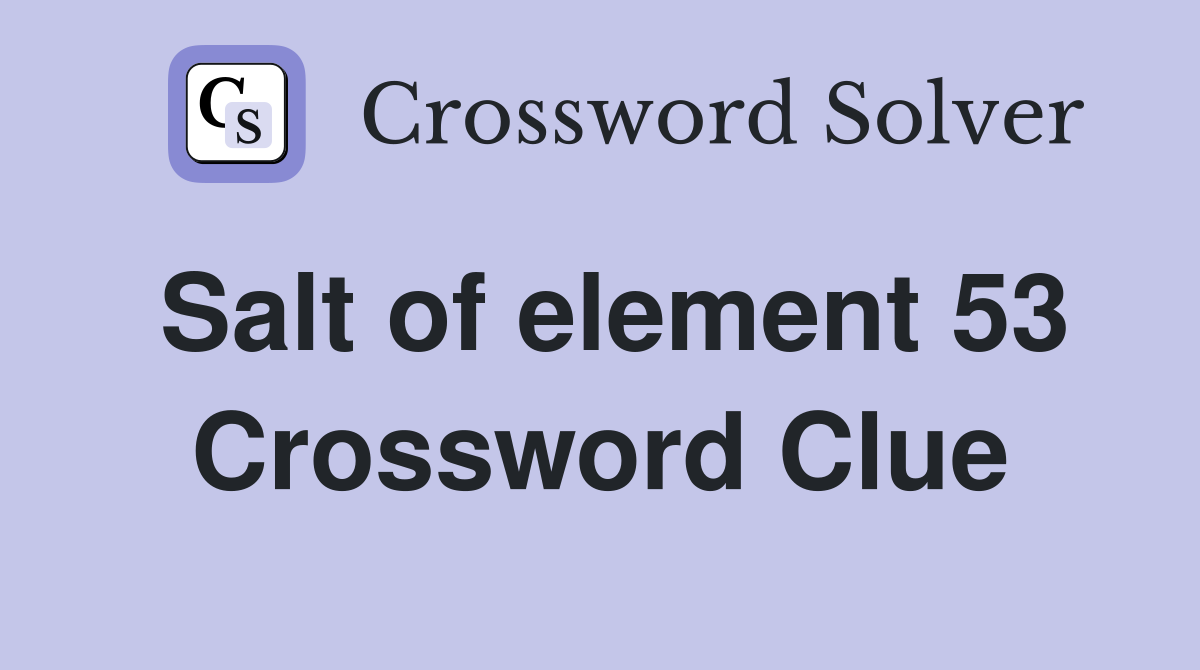 Salt of element 53 Crossword Clue