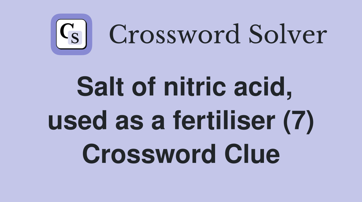 Salt of nitric acid, used as a fertiliser (7) Crossword Clue