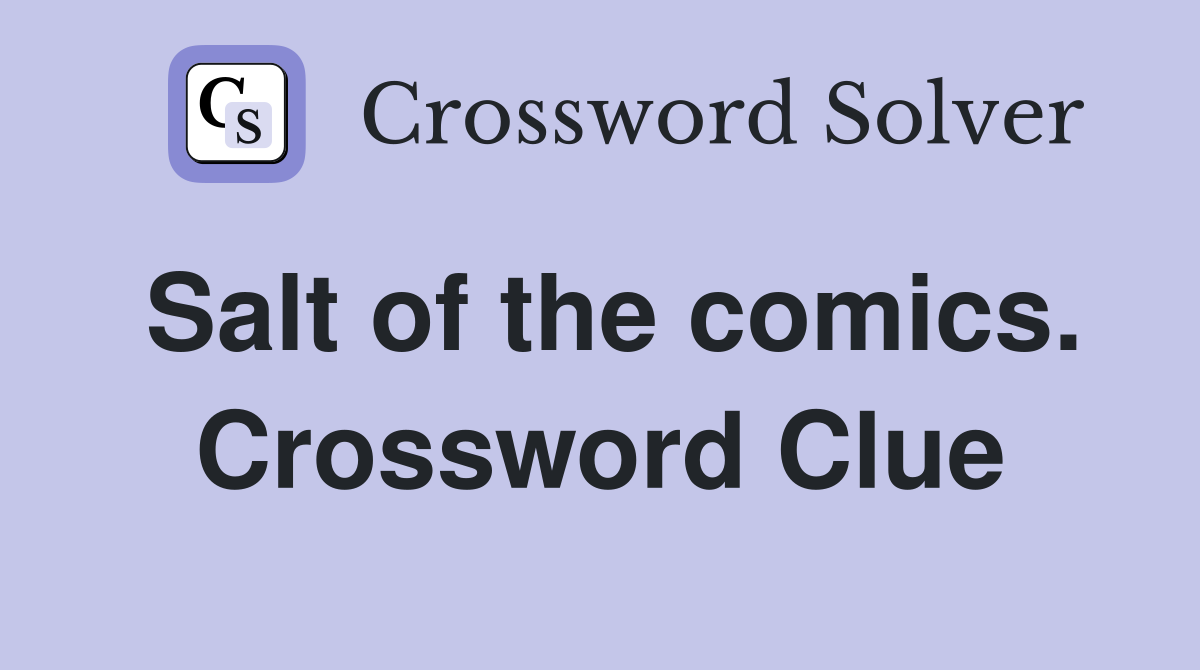 Salt of the comics. Crossword Clue