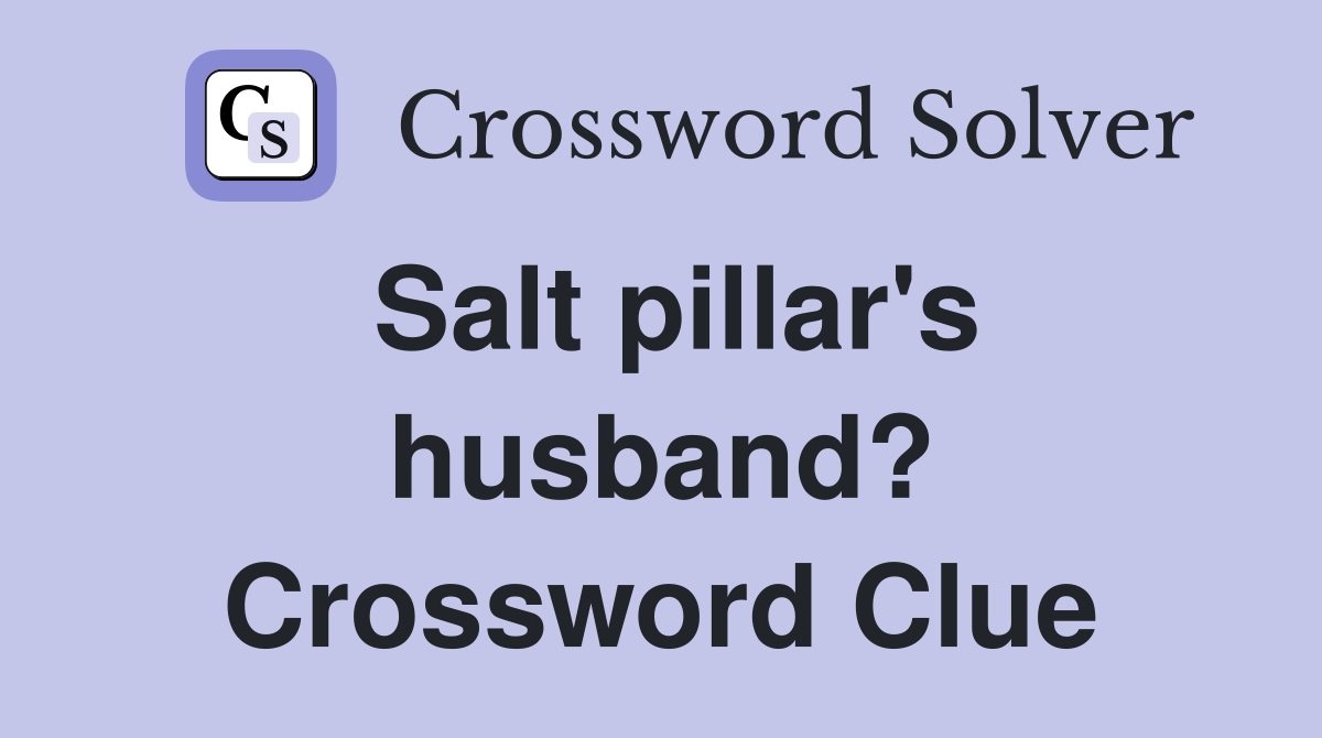 Salt pillar's husband? Crossword Clue