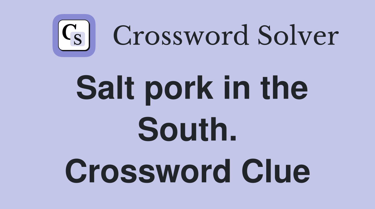 Salt pork in the South. Crossword Clue