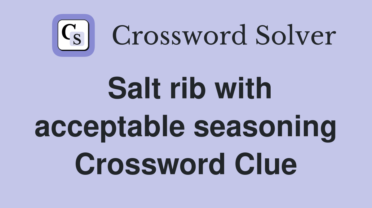 Salt rib with acceptable seasoning Crossword Clue