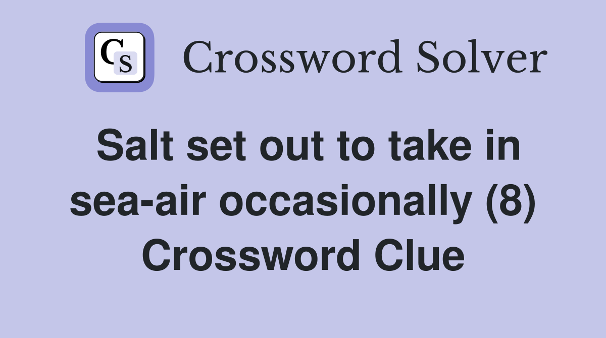 Salt set out to take in sea-air occasionally (8) Crossword Clue
