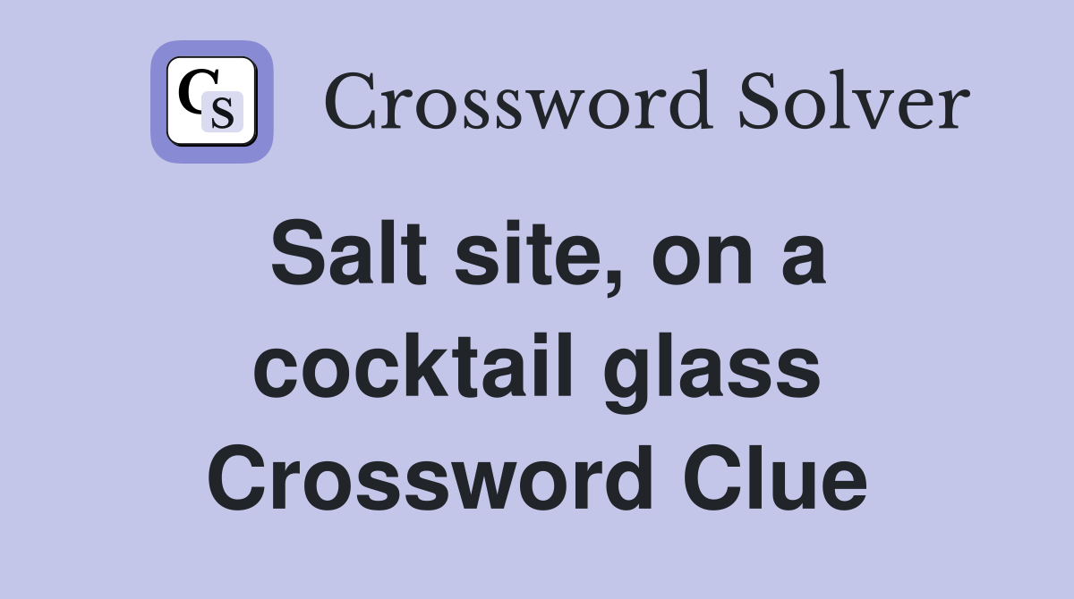 Salt site, on a cocktail glass Crossword Clue