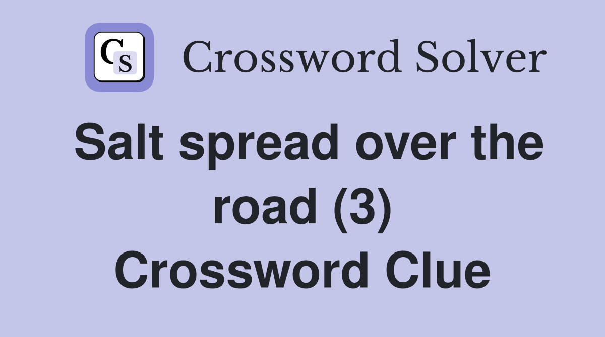 Salt spread over the road (3) Crossword Clue