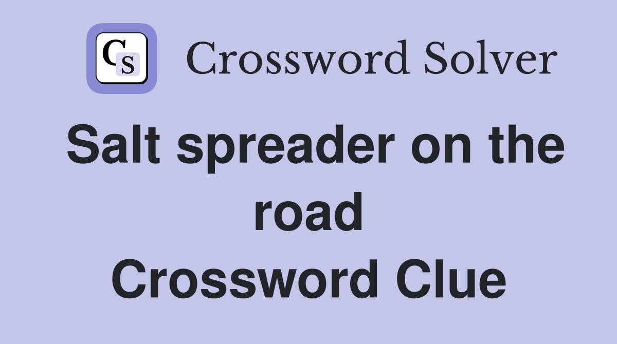 Salt spreader on the road Crossword Clue