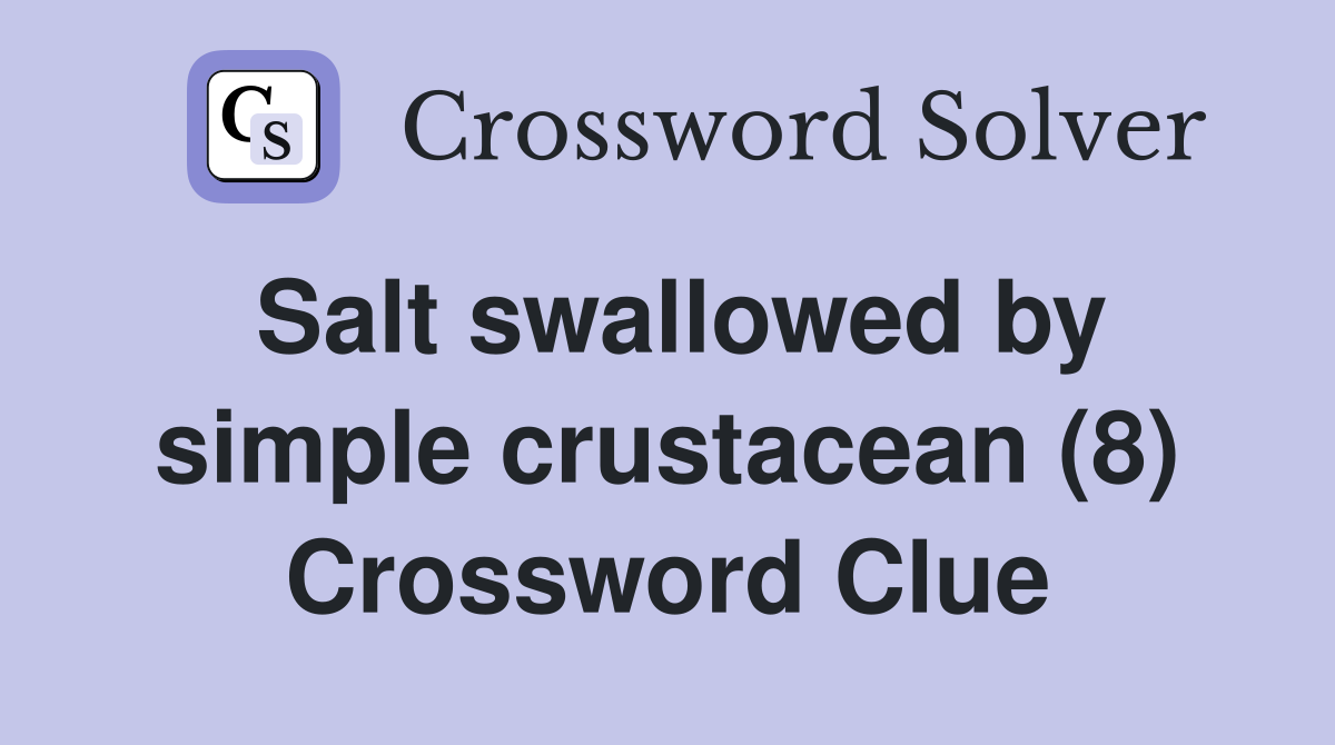 Salt swallowed by simple crustacean (8) Crossword Clue