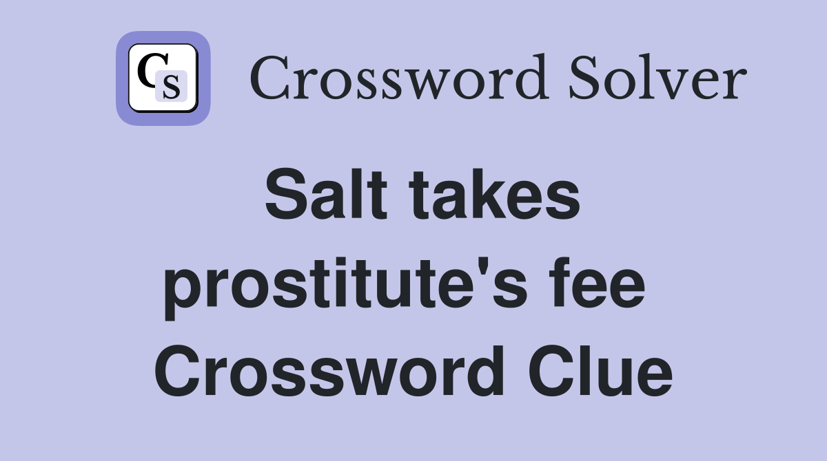 Salt takes prostitute's fee  Crossword Clue