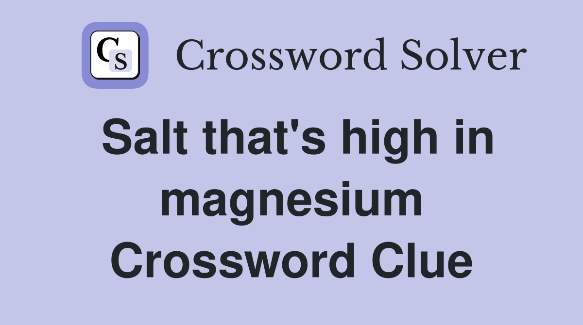 Salt that's high in magnesium Crossword Clue