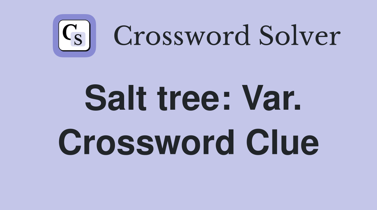Salt tree: Var. Crossword Clue