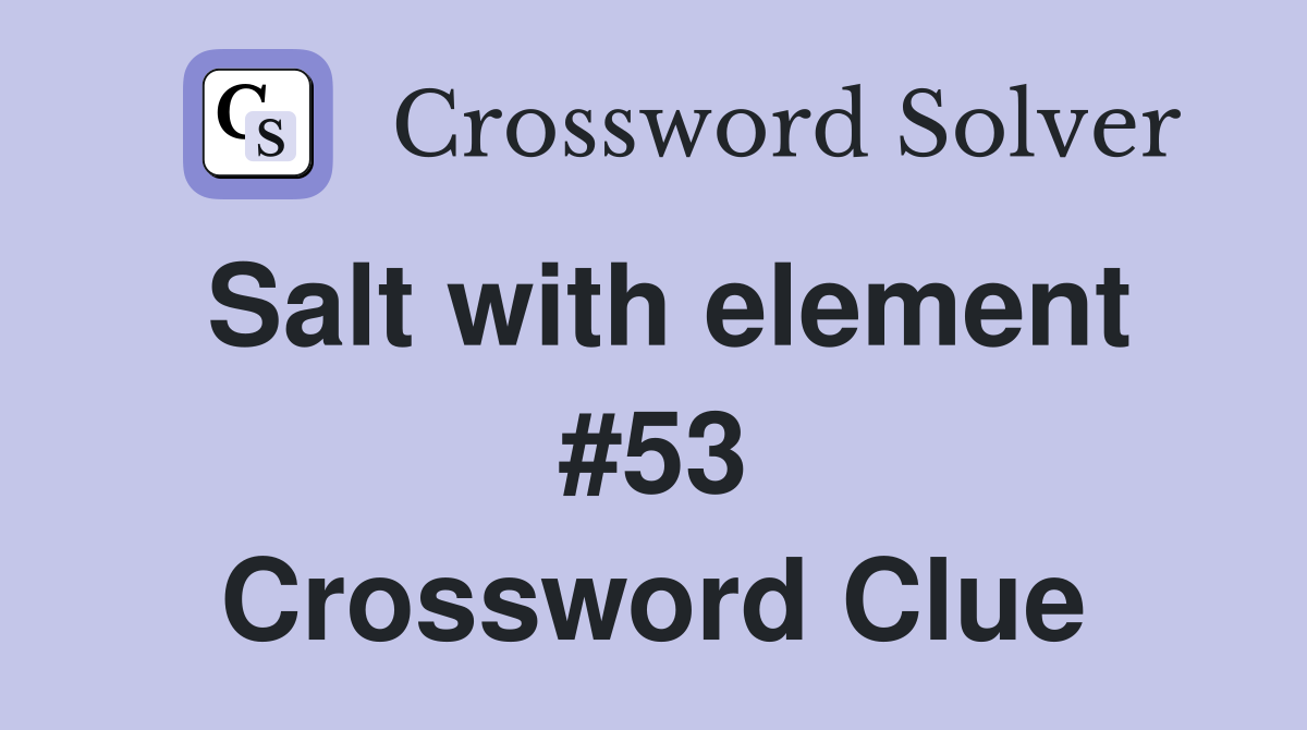 Salt with element #53 Crossword Clue