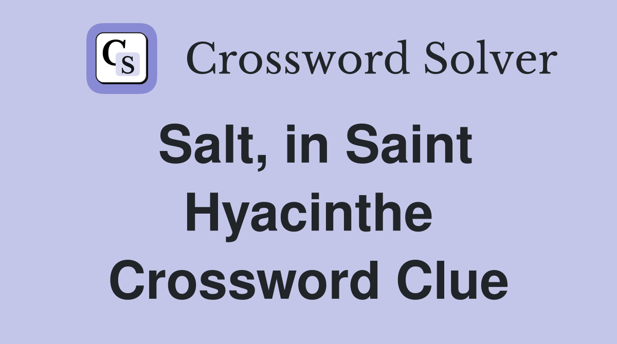 Salt, in Saint Hyacinthe Crossword Clue