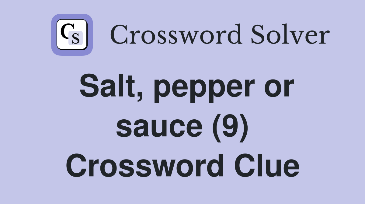 Salt, pepper or sauce (9) Crossword Clue