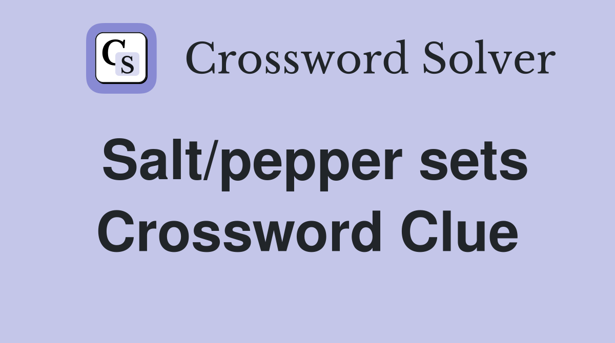 Salt/pepper sets Crossword Clue